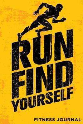 Run Find Yourself Fitness Journal: Workout Journal Notebook
