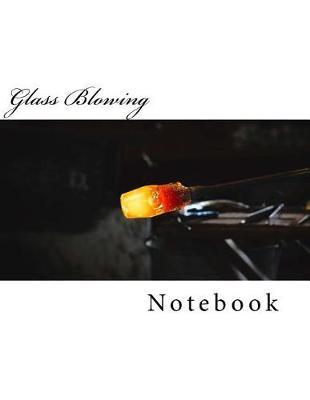 Glass Blowing: Notebook