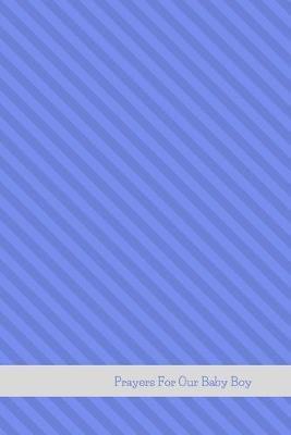 Prayers For Our Baby Boy: Prayer Journal (Blank Journal, Lined Journal, 6x9, 32 Pages, Diary)