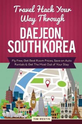 Travel Hack Your Way Through Daejeon, South Korea: Fly Free, Get Best Room Prices, Save on Auto Rentals & Get the Most Out of Your Stay