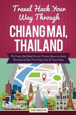 Travel Hack Your Way Through Chiang Mai, Thailand: Fly Free, Get Best Room Prices, Save on Auto Rentals & Get the Most Out of Your Stay