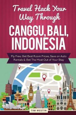 Travel Hack Your Way Through Canggu, Bali, Indonesia: Fly Free, Get Best Room Prices, Save on Auto Rentals & Get the Most Out of Your Stay