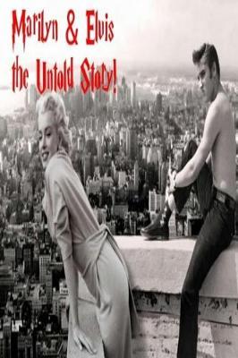 Marilyn & Elvis: The Untold Story!