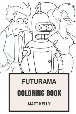 Futurama Coloring Book: Animated Comedy and Alternate Simpsons Parody Inspired Adult Coloring Book