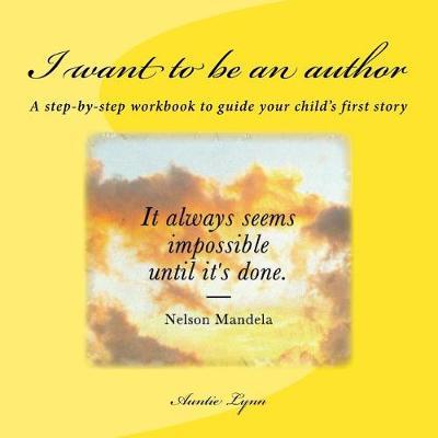 I want to be an author: A step-by-step workbook to guide your child's first story