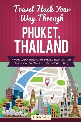 Travel Hack Your Way Through Phuket, Thailand: Fly Free, Get Best Room Prices, Save on Auto Rentals & Get the Most Out of Your Stay
