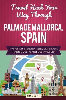 Travel Hack Your Way Through Palma de Mallorca, Spain: Fly Free, Get Best Room Prices, Save on Auto Rentals & Get the Most Out of Your Stay