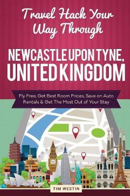 Travel Hack Your Way Through Newcastle Upon Tyne, United Kingdom: Fly Free, Get Best Room Prices, Save on Auto Rentals & Get the Most Out of Your Stay