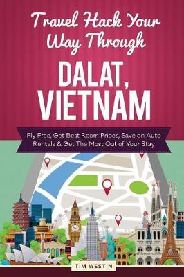 Travel Hack Your Way Through Dalat, Vietnam: Fly Free, Get Best Room Prices, Save on Auto Rentals & Get the Most Out of Your Stay