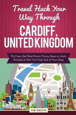 Travel Hack Your Way Through Cardiff, United Kingdom: Fly Free, Get Best Room Prices, Save on Auto Rentals & Get the Most Out of Your Stay