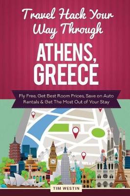 Travel Hack Your Way Through Athens, Greece: Fly Free, Get Best Room Prices, Save on Auto Rentals & Get the Most Out of Your Stay
