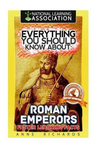 Everything You Should Know About: Roman Emperors Faster Learning Facts