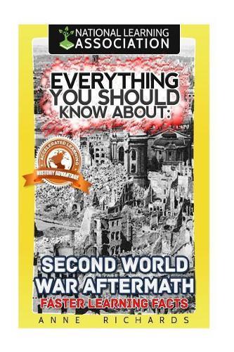 Everything You Should Know About: Second World War Aftermath: Faster Learning Facts
