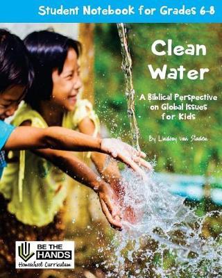 Clean Water Student Notebook for Grades 6-8: A Biblical Perspective on Global Issues for Kids