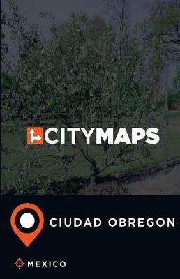 City Maps Ciudad Obregon Mexico