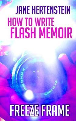 Freeze Frame: How to Write Flash Memoir