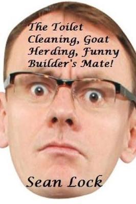 Sean Lock: The Toilet Cleaning, Goat Herding, Funny Builder's Mate!