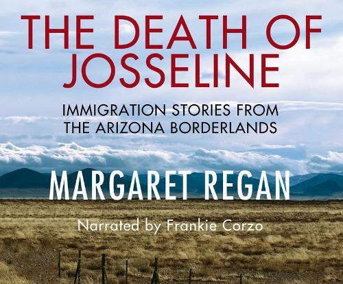 The Death of Josseline: Immigration Stories from the Arizona Borderlands