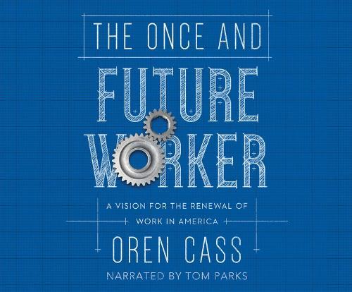 The Once and Future Worker: A Vision for the Renewal of Work in America