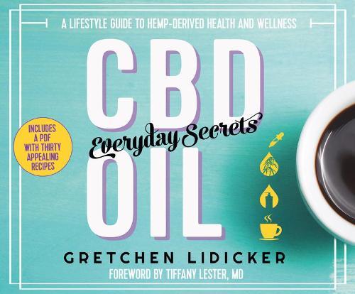 CBD Oil: Everyday Secrets: A Lifestyle Guide to Hemp-Derived Health and Wellness