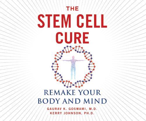 The Stem Cell Cure: Remake Your Body and Mind
