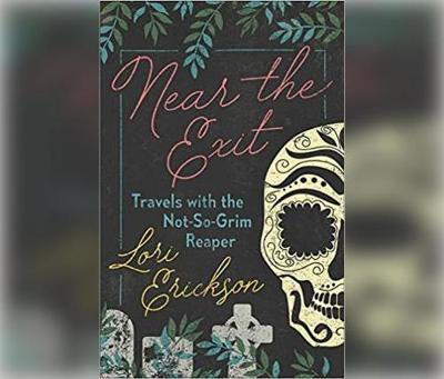 Near the Exit: Travels with the Not-So-Grim Reaper