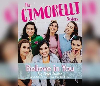 Believe in You: Big Sister Stories and Advice on Living Your Best Life