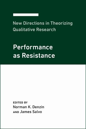 New Directions in Theorizing Qualitative Research: Performance As Resistance