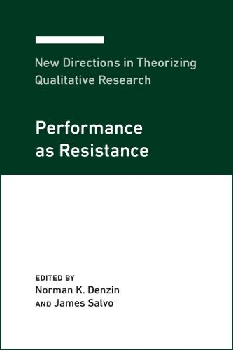 New Directions in Theorizing Qualitative Research: Performance As Resistance