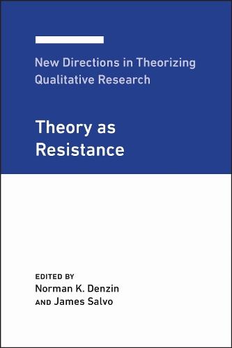 New Directions in Theorizing Qualitative Research: Theory As Resistance
