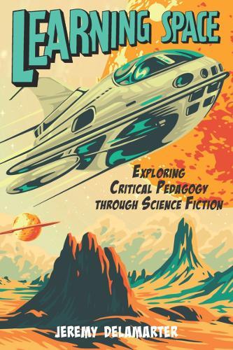Learning Space: Exploring Critical Pedagogy Through Science-Fiction