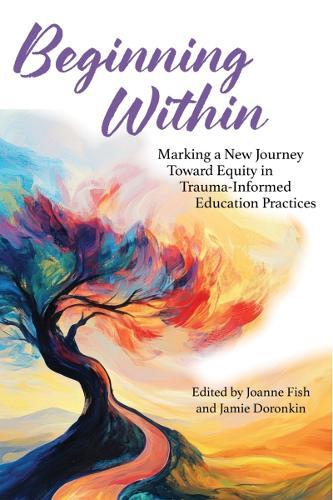 Beginning Within: Marking a New Journey Toward Equity in Trauma-Informed Education Practices