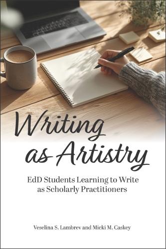 Writing As Artistry: EdD Students Learning to Write As Scholarly Practitioners