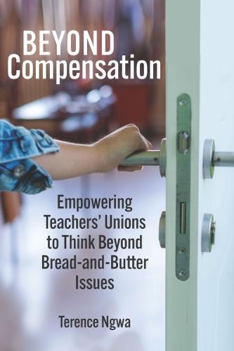 Beyond Compensation: Empowering Teachers' Unions to Think Beyond Bread and Butter Issues
