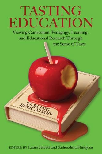 Tasting Education: Viewing Curriculum, Pedagogy, Learning, and Educational Research Through the Sense of Taste
