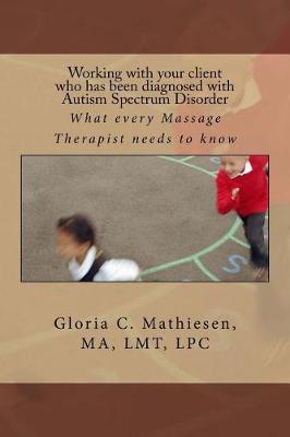 Working with Your Client Who Has Been Diagnosed with Autism Spectrum Disorder: What Every Massage Therapist Needs to Know