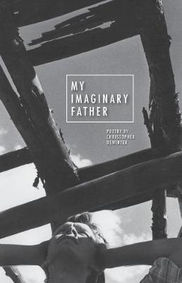 My Imaginary Father: Poetry by Christopher DeWinter
