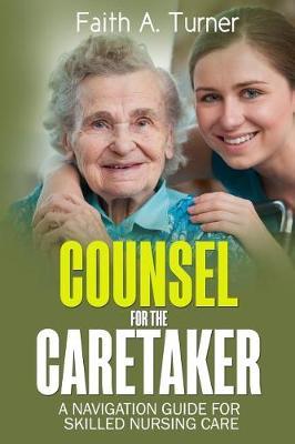 Counsel For The Caretaker: A navigation guide for skilled nursing care