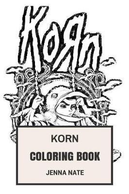Korn Coloring Book: NU Metal and Alternative Rock Grammy Winning Californian Legends Inspired Adult Coloring Book