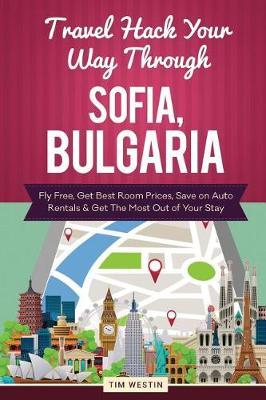 Travel Hack Your Way Through Sofia, Bulgaria: Fly Free, Get Best Room Prices, Save on Auto Rentals & Get the Most Out of Your Stay