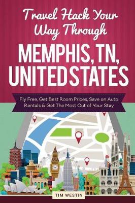 Travel Hack Your Way Through Memphis, TN, United States: Fly Free, Get Best Room Prices, Save on Auto Rentals & Get the Most Out of Your Stay
