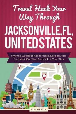 Travel Hack Your Way Through Jacksonville, FL, United States: Fly Free, Get Best Room Prices, Save on Auto Rentals & Get the Most Out of Your Stay