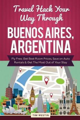 Travel Hack Your Way Through Buenos Aires, Argentina: Fly Free, Get Best Room Prices, Save on Auto Rentals & Get the Most Out of Your Stay