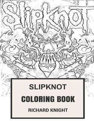 Slipknot Coloring Book: American NU and Heavy Metal Legends Artwork from Iowa Corey Taylor and Joey Jordison Inspired Adult Coloring Book