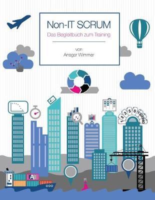 Non-IT Scrum: Das Begleitbuch zum Training