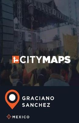 City Maps Graciano Sanchez Mexico