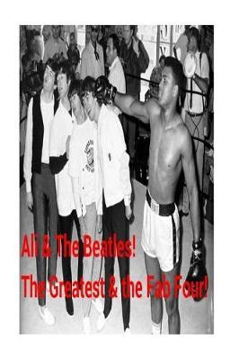 Ali & The Beatles!: The Greatest & the Fab Four!