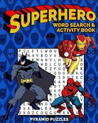 Superhero Word Search and Activity Book: Batman Word Search, Spiderman Word Search, Avengers Word Search and Justice League Word Search and Activities.