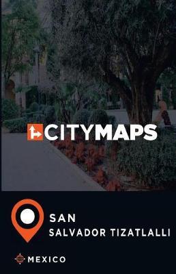 City Maps San Salvador Tizatlalli Mexico