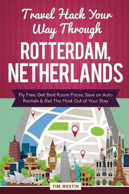 Travel Hack Your Way Through Rotterdam, Netherlands: Fly Free, Get Best Room Prices, Save on Auto Rentals & Get the Most Out of Your Stay